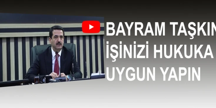 Bayram Taşkın: İşinizi Hukuka Uygun Yapın