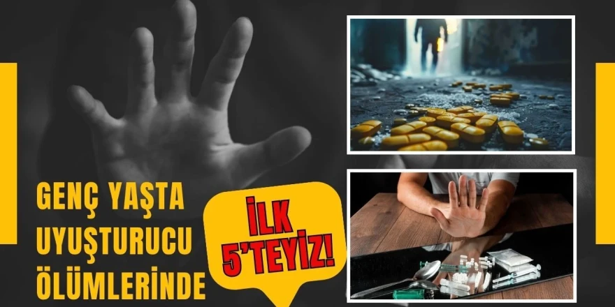 Genç Yaşta Uyuşturucu Ölümlerinde İlk 5'teyiz