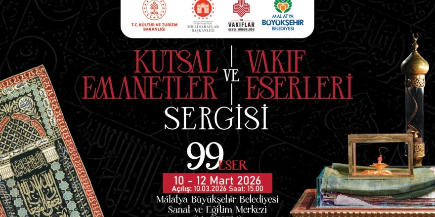 “Kutsal Emanetler ve Vakıf Eserleri Sergisi” Malatyalılarla Buluşuyor