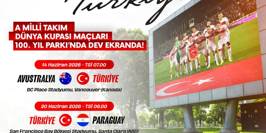 Tek Yürek, Tek Ses: Türkiye  Dünya Kupası Maçları 100. Yıl Parkı’nda İzlenecek