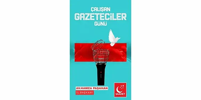 Saadet Partisi İl Başkanı Paşahan'dan Gazeteciler Günü Mesajı