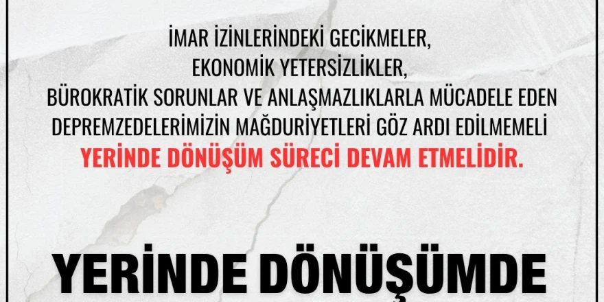 Sadıkoğlu: “Bu şehir 16 ay imar bekledi, yerinde dönüşüm süresi uzatılmalıdır”