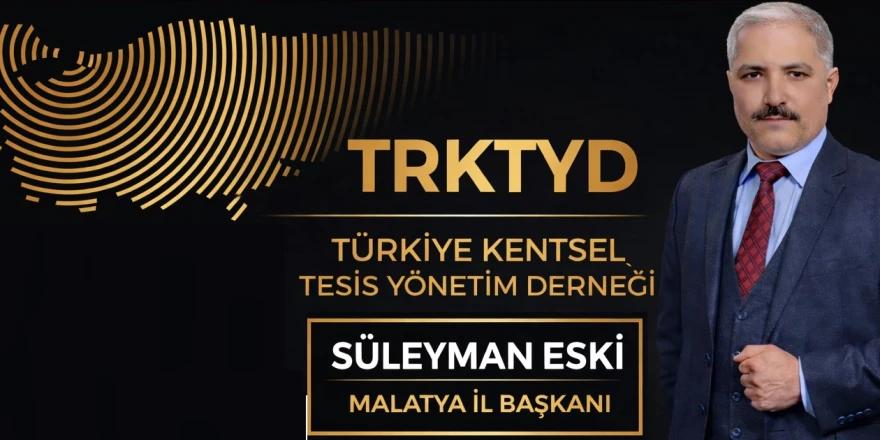 Türkiye Kentsel Tessis Yönetim Derneği Malatya İl Başkanı Eski’den 10 Ocak Mesajı