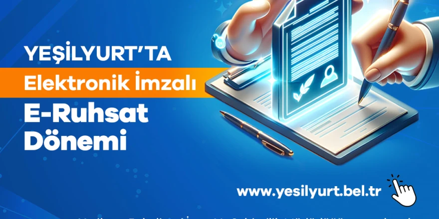 Yeşilyurt Belediyesi E-Ruhsat’ta Elektronik İmza Uygulamasını Başlatan İlk Belediye Oldu